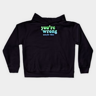 You're wrong Scorpio funny quotes sayings zodiac astrology signs 70s 80s aesthetic Kids Hoodie